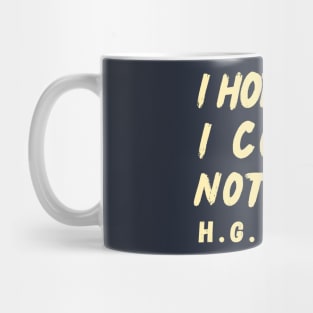 Copy of H. G. Wells quote: I hope or I could not live. Mug